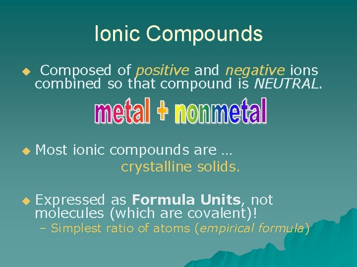 Ionic Compounds u u u Composed of positive and negative ions combined so that