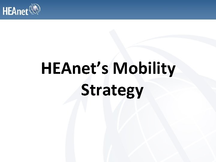 HEAnet’s Mobility Strategy 