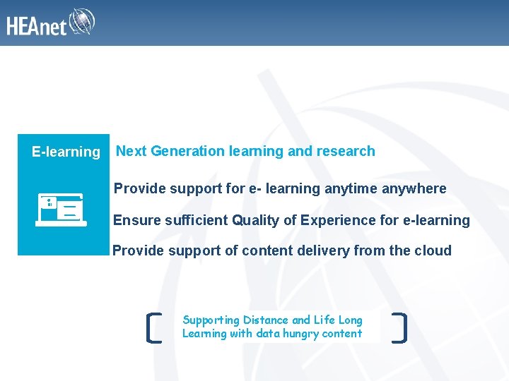 E-learning Next Generation learning and research Provide support for e- learning anytime anywhere Ensure
