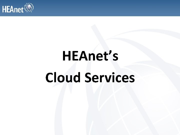 HEAnet’s Cloud Services 