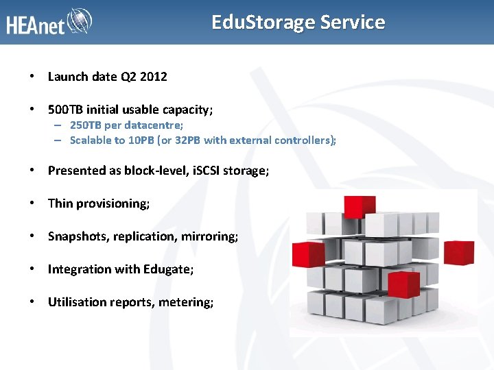 Edu. Storage Service • Launch date Q 2 2012 • 500 TB initial usable