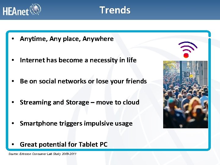 Trends • Anytime, Any place, Anywhere • Internet has become a necessity in life