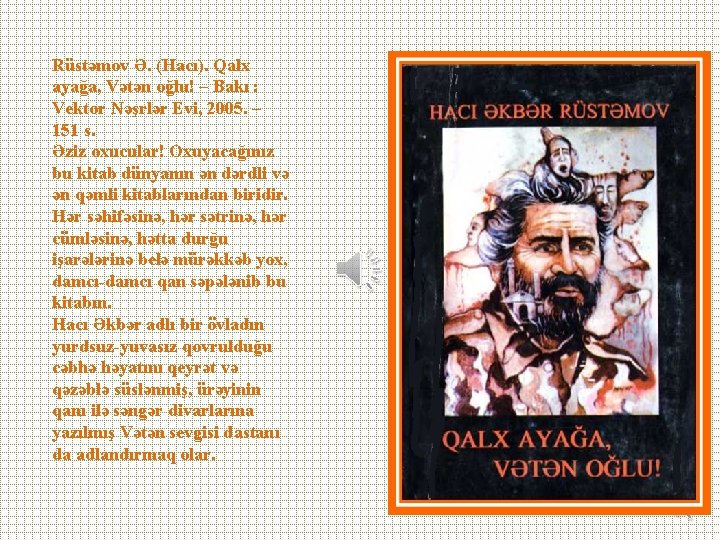 Rüstəmov Ə. (Hacı). Qalx ayağa, Vətən oğlu! – Bakı : Vektor Nəşrlər Evi, 2005.