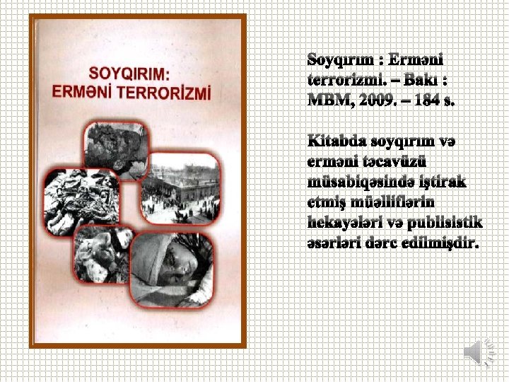 Soyqırım : Erməni terrorizmi. – Bakı : MBM, 2009. – 184 s. Kitabda soyqırım