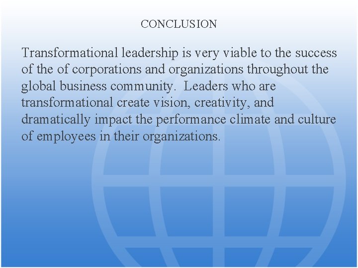 CONCLUSION Transformational leadership is very viable to the success of the of corporations and