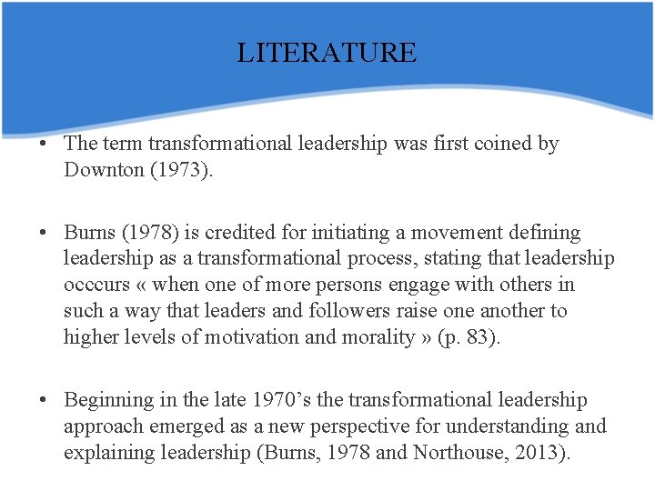 LITERATURE • The term transformational leadership was first coined by Downton (1973). • Burns