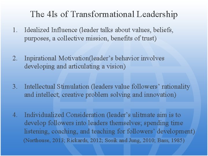 The 4 Is of Transformational Leadership 1. Idealized Influence (leader talks about values, beliefs,