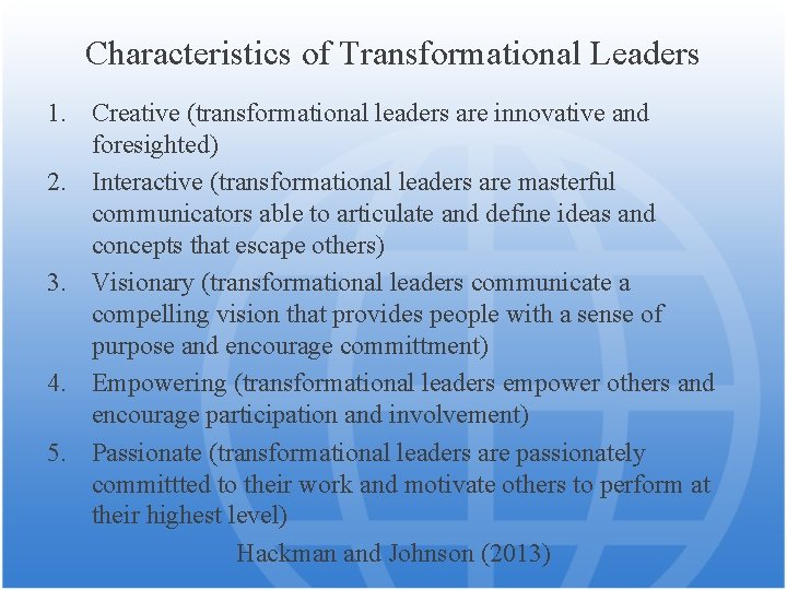 Characteristics of Transformational Leaders 1. Creative (transformational leaders are innovative and foresighted) 2. Interactive