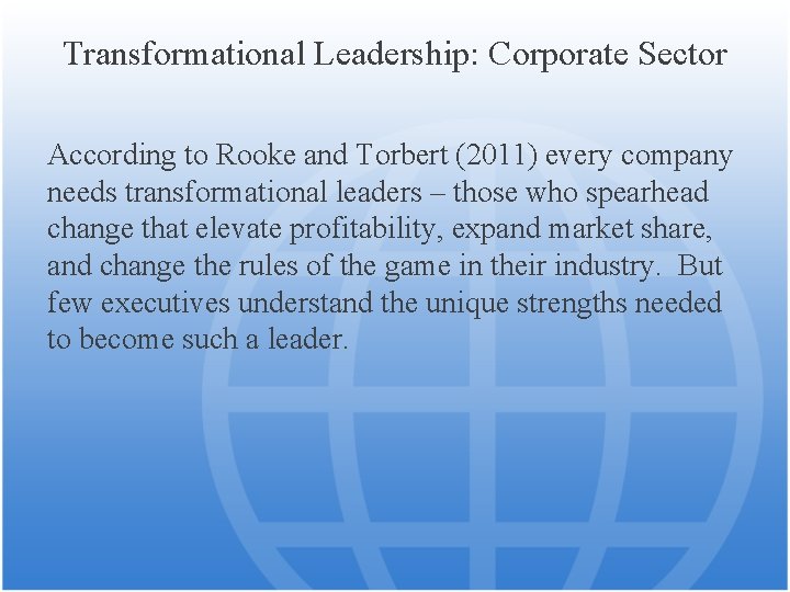 Transformational Leadership: Corporate Sector According to Rooke and Torbert (2011) every company needs transformational