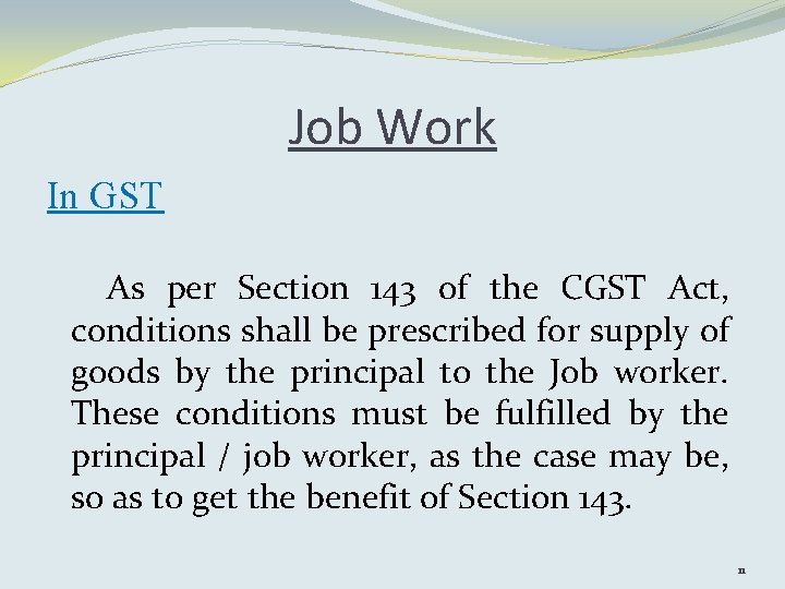 Job Work In GST As per Section 143 of the CGST Act, conditions shall