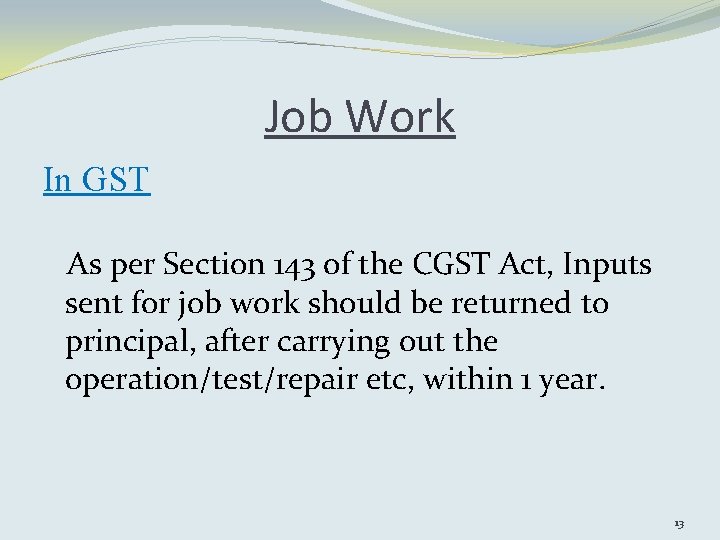 Job Work In GST As per Section 143 of the CGST Act, Inputs sent