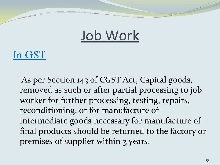 Job Work In GST As per Section 143 of CGST Act, Capital goods, removed