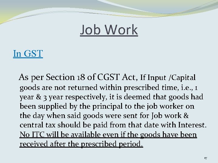 Job Work In GST As per Section 18 of CGST Act, If Input /Capital