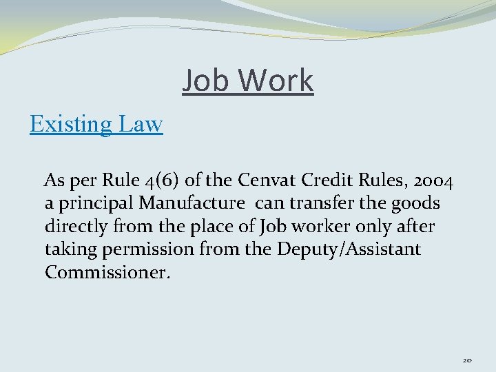 Job Work Existing Law As per Rule 4(6) of the Cenvat Credit Rules, 2004