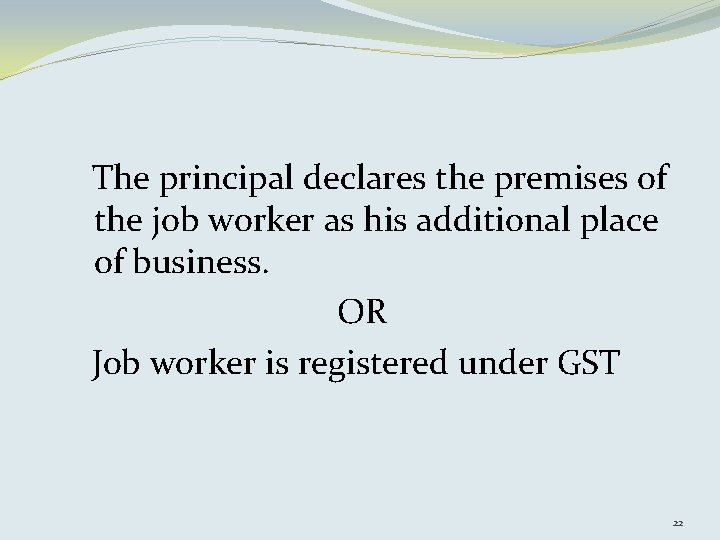 The principal declares the premises of the job worker as his additional place of
