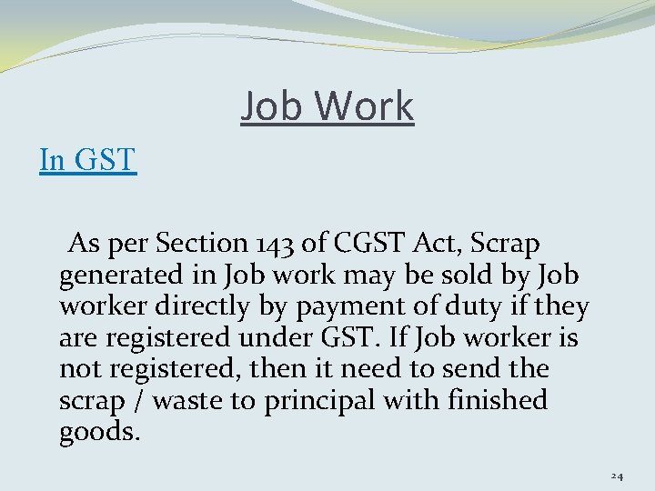 Job Work In GST As per Section 143 of CGST Act, Scrap generated in