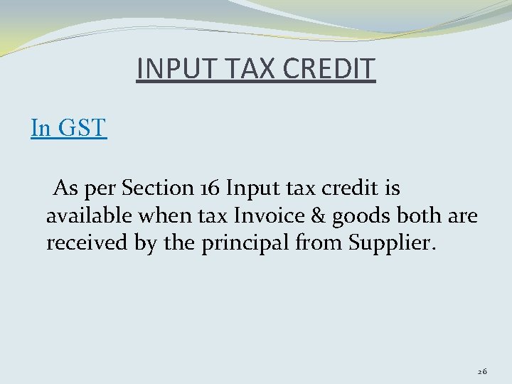 INPUT TAX CREDIT In GST As per Section 16 Input tax credit is available