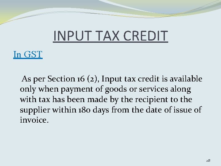 INPUT TAX CREDIT In GST As per Section 16 (2), Input tax credit is
