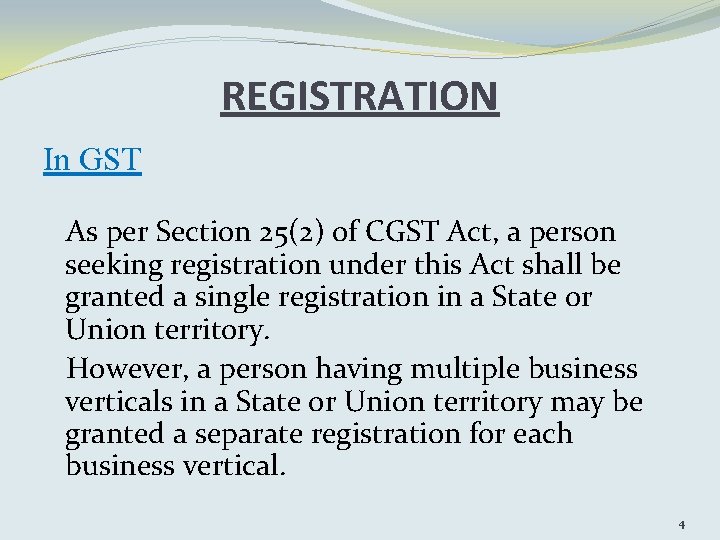 REGISTRATION In GST As per Section 25(2) of CGST Act, a person seeking registration