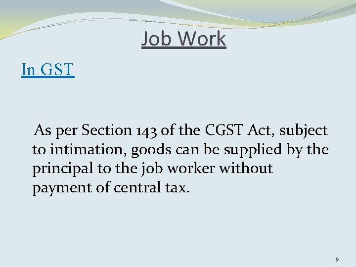 Job Work In GST As per Section 143 of the CGST Act, subject to