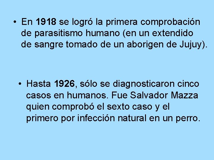  • En 1918 se logró la primera comprobación de parasitismo humano (en un