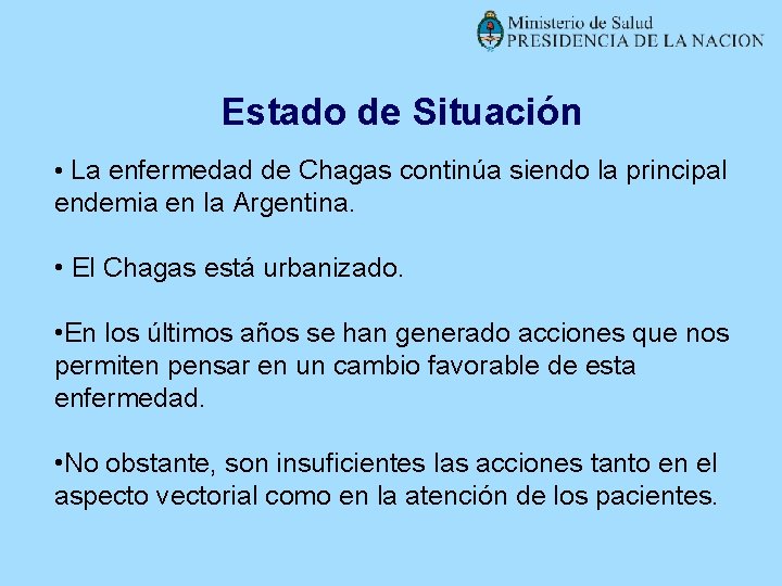 Estado de Situación • La enfermedad de Chagas continúa siendo la principal endemia en
