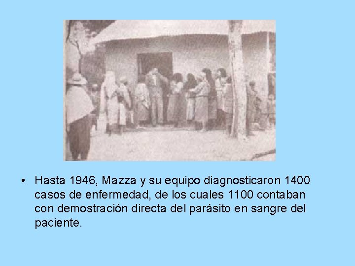 • Hasta 1946, Mazza y su equipo diagnosticaron 1400 casos de enfermedad, de