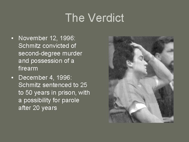 The Verdict • November 12, 1996: Schmitz convicted of second-degree murder and possession of