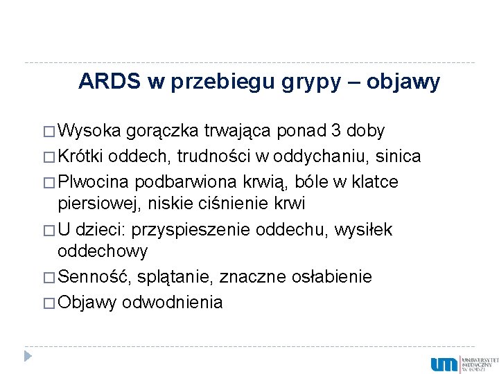 ARDS w przebiegu grypy – objawy � Wysoka gorączka trwająca ponad 3 doby �