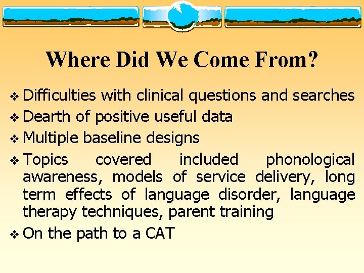 Where Did We Come From? v Difficulties with clinical questions and searches v Dearth