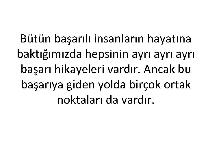 Bütün başarılı insanların hayatına baktığımızda hepsinin ayrı başarı hikayeleri vardır. Ancak bu başarıya giden