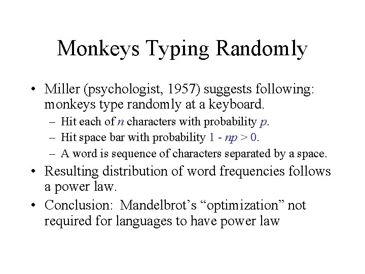 Monkeys Typing Randomly • Miller (psychologist, 1957) suggests following: monkeys type randomly at a