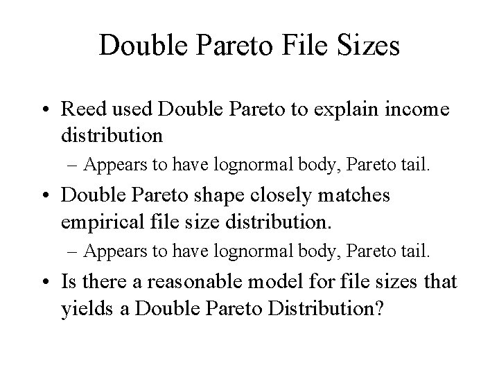 Double Pareto File Sizes • Reed used Double Pareto to explain income distribution –