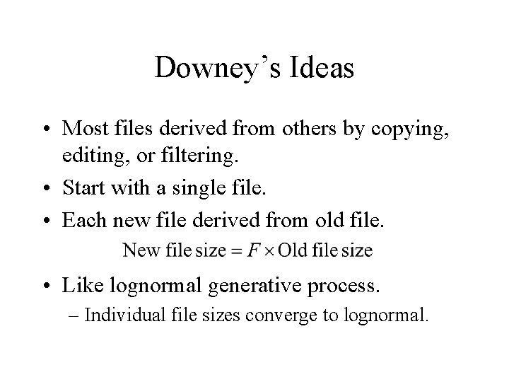 Downey’s Ideas • Most files derived from others by copying, editing, or filtering. •