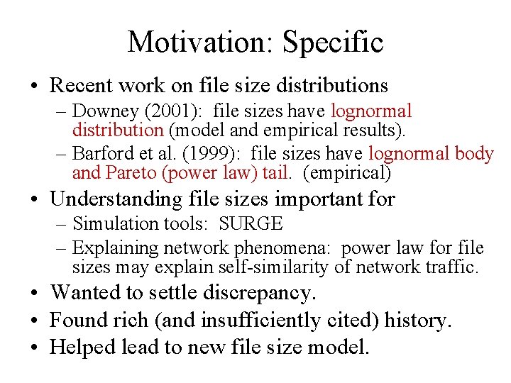 Motivation: Specific • Recent work on file size distributions – Downey (2001): file sizes