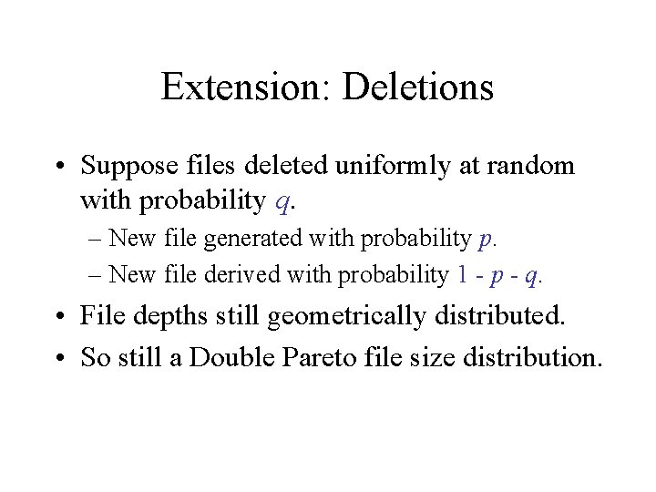 Extension: Deletions • Suppose files deleted uniformly at random with probability q. – New