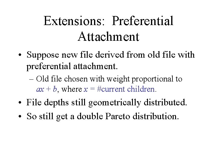 Extensions: Preferential Attachment • Suppose new file derived from old file with preferential attachment.