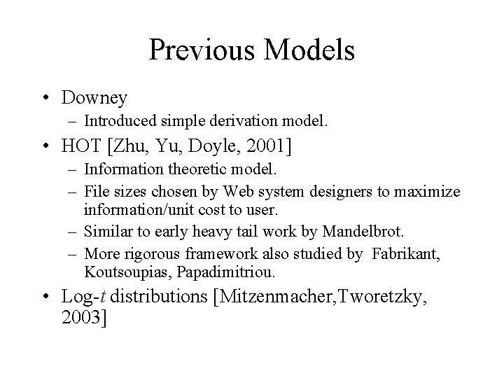 Previous Models • Downey – Introduced simple derivation model. • HOT [Zhu, Yu, Doyle,