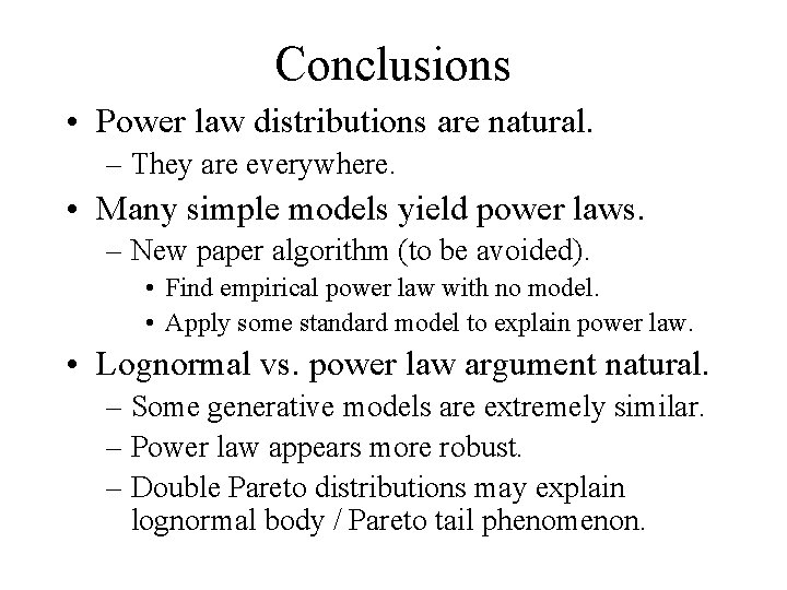 Conclusions • Power law distributions are natural. – They are everywhere. • Many simple
