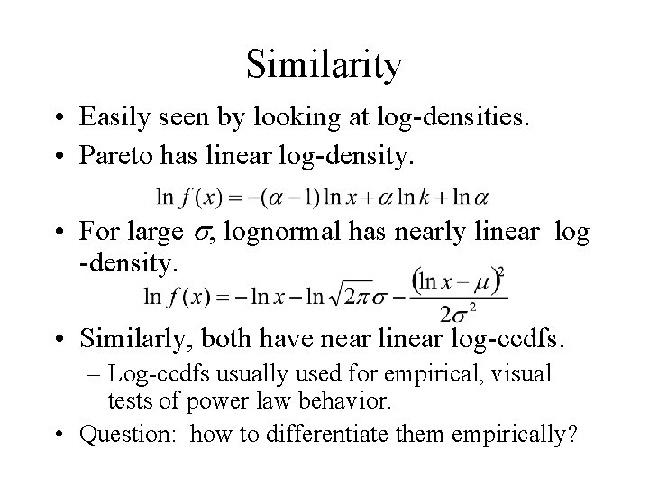Similarity • Easily seen by looking at log-densities. • Pareto has linear log-density. •
