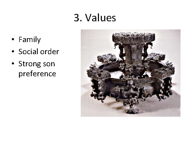 3. Values • Family • Social order • Strong son preference 