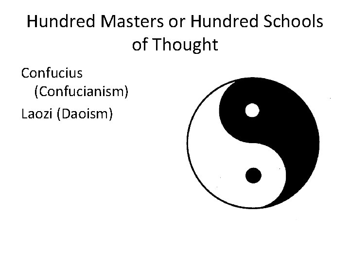 Hundred Masters or Hundred Schools of Thought Confucius (Confucianism) Laozi (Daoism) 