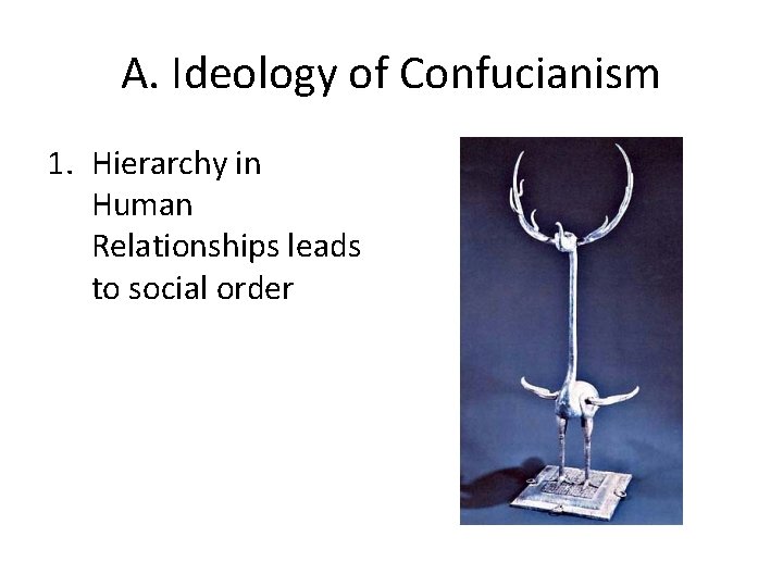 A. Ideology of Confucianism 1. Hierarchy in Human Relationships leads to social order 