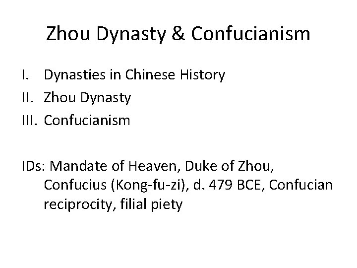 Zhou Dynasty & Confucianism I. Dynasties in Chinese History II. Zhou Dynasty III. Confucianism