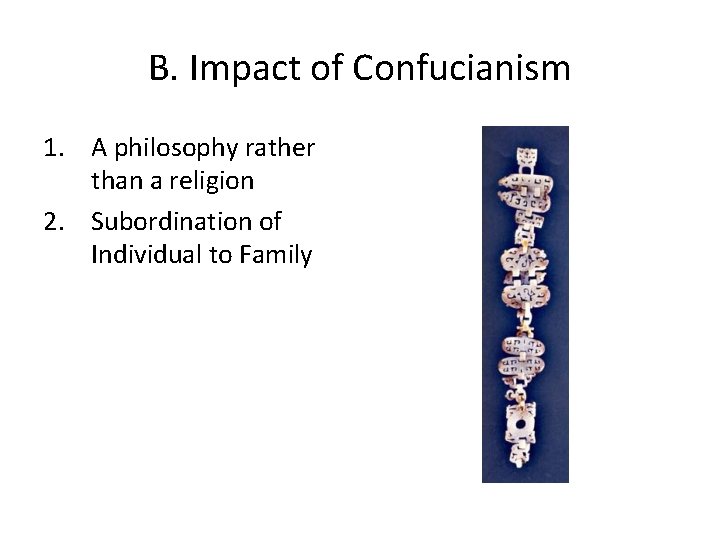 B. Impact of Confucianism 1. A philosophy rather than a religion 2. Subordination of