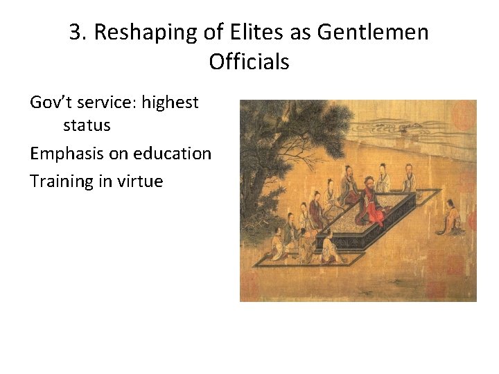 3. Reshaping of Elites as Gentlemen Officials Gov’t service: highest status Emphasis on education
