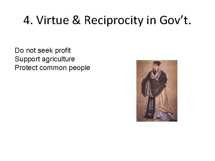 4. Virtue & Reciprocity in Gov’t. Do not seek profit Support agriculture Protect common