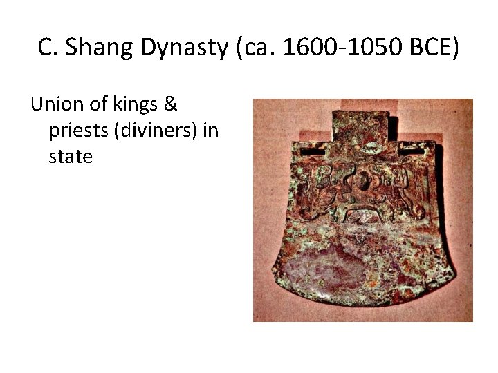 C. Shang Dynasty (ca. 1600 -1050 BCE) Union of kings & priests (diviners) in