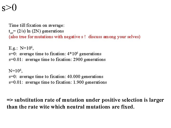 s>0 Time till fixation on average: tav= (2/s) ln (2 N) generations (also true