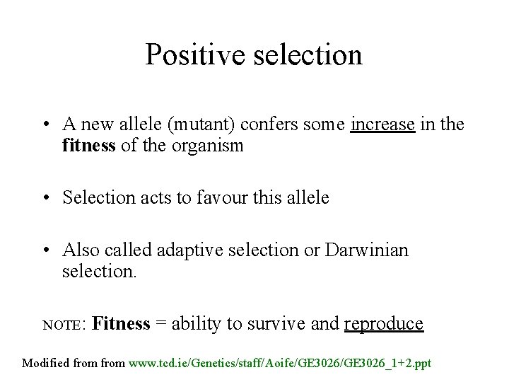 Positive selection • A new allele (mutant) confers some increase in the fitness of